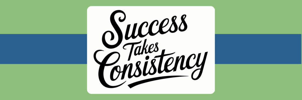 Inspirational quote reads "Success Takes Consistency" in elegant black script on white background, set against green with blue stripe design.
