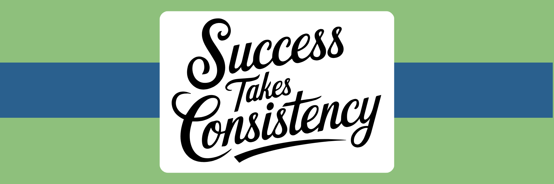 Inspirational quote reads "Success Takes Consistency" in elegant black script on white background, set against green with blue stripe design.
