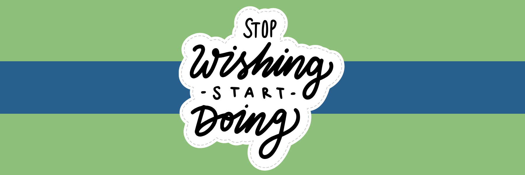 Inspirational text "Stop Wishing Start Doing" on a green and blue background, conveying motivation and encouragement in a decorative font style.