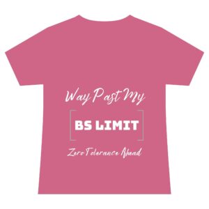 Way Past My BS Limit | T-Shirt