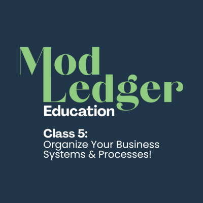 Mod Ledger Education announces Class 5: "Organize Your Business Systems & Processes!" in bold, modern green and white text on a dark background.