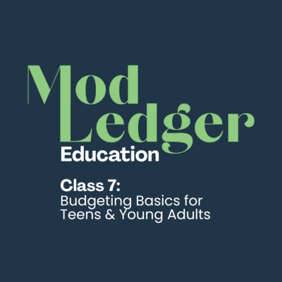 Mod Ledger Education presents Class 7, "Budgeting Basics for Teens & Young Adults," in green and white on a dark blue background.
